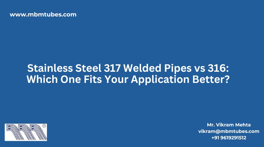 SS 316 vs SS 317 Welded Pipes Comparison Manufacturer India